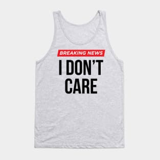 Breaking News I Don't Care Tank Top